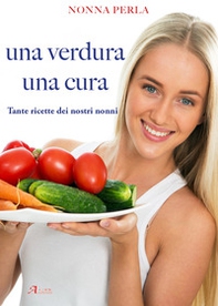 Una verdura una cura. Tante ricette dei nostri nonni - Librerie.coop