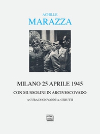 Milano 25 aprile 1945. Con Mussolini in arcivescovado - Librerie.coop Milano 25 aprile 1945. Con Mussolini in arcivescovado - Librerie.coop