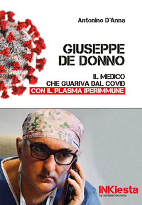 Giuseppe De Donno. Il medico che guariva dal Covid con il plasma iperimmune - Librerie.coop Giuseppe De Donno. Il medico che guariva dal Covid con il plasma iperimmune - Librerie.coop