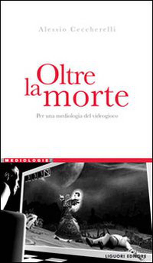 Oltre la morte. Per una mediologia del videogioco - Librerie.coop Oltre la morte. Per una mediologia del videogioco - Librerie.coop