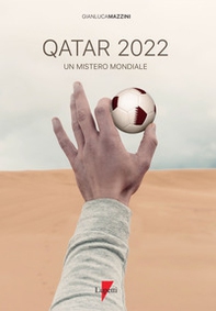 Qatar 2022. Un mistero mondiale. Petrodollari, rivoluzioni, calcio e tv. L'Emirato alla conquista del mondo - Librerie.coop Qatar 2022. Un mistero mondiale. Petrodollari, rivoluzioni, calcio e tv. L'Emirato alla conquista del mondo - Librerie.coop