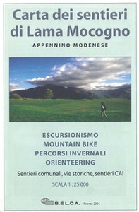 Carta dei sentieri di Lama Mocogno. Appennino modenese. Escursionismo, mountain bike, percorsi invernali, orienteering. Sentieri comunali, vie storiche, sentieri CAI 1:25.000 - Librerie.coop