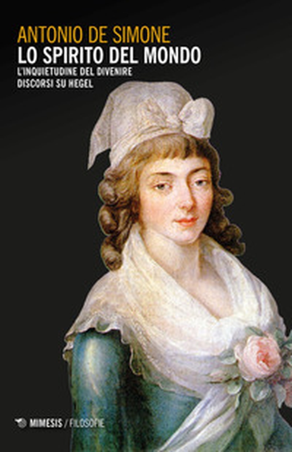 Lo spirito del mondo. L'inquietudine del divenire. Discorsi su Hegel - Librerie.coop Lo spirito del mondo. L'inquietudine del divenire. Discorsi su Hegel - Librerie.coop