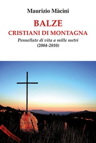 Balze. Cristiani di montagna. Pennellate di vita a mille metri (2004-2010) - Librerie.coop