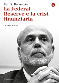 La Federal Reserve e la crisi finanziaria. Quattro lezioni - Librerie.coop La Federal Reserve e la crisi finanziaria. Quattro lezioni - Librerie.coop