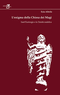 L'enigma della chiesa dei magi. Sant'Eustorgio e la trinità malefica - Librerie.coop L'enigma della chiesa dei magi. Sant'Eustorgio e la trinità malefica - Librerie.coop