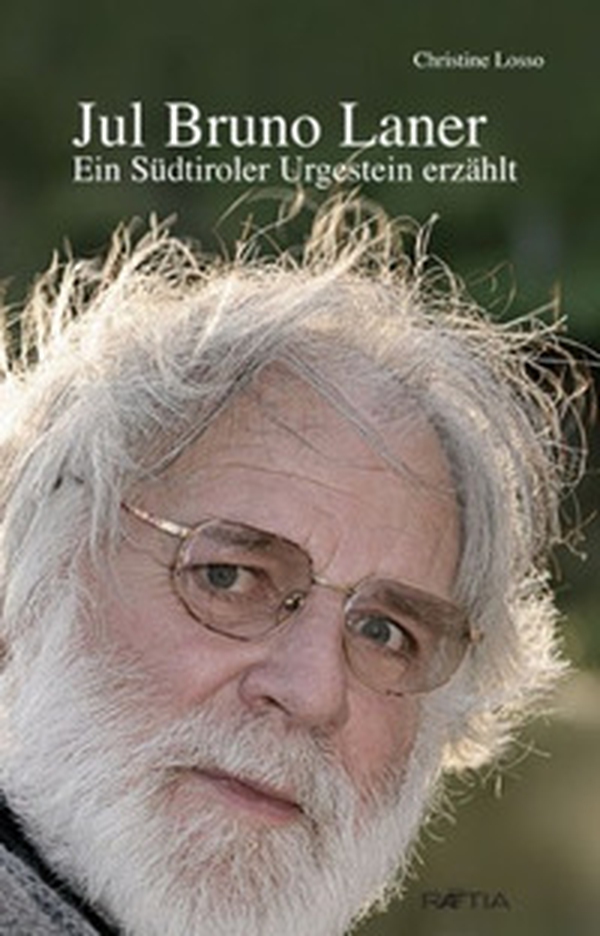 Jul Bruno Laner. Ein Südtiroler Urgestein erzählt - Librerie.coop