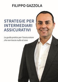 Strategie per intermediari assicurativi. La guida pratica per l'assicuratore che non lascia nulla al caso - Librerie.coop Strategie per intermediari assicurativi. La guida pratica per l'assicuratore che non lascia nulla al caso - Librerie.coop