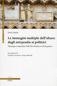 Le immagini multiple dell'altare. Dagli antepedia ai polittici. Tipologie compositive dall'alto medioevo all'età gotica - Librerie.coop Le immagini multiple dell'altare. Dagli antepedia ai polittici. Tipologie compositive dall'alto medioevo all'età gotica - Librerie.coop