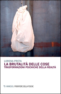 La brutalità delle cose. Trasformazioni psichiche della realtà - Librerie.coop La brutalità delle cose. Trasformazioni psichiche della realtà - Librerie.coop