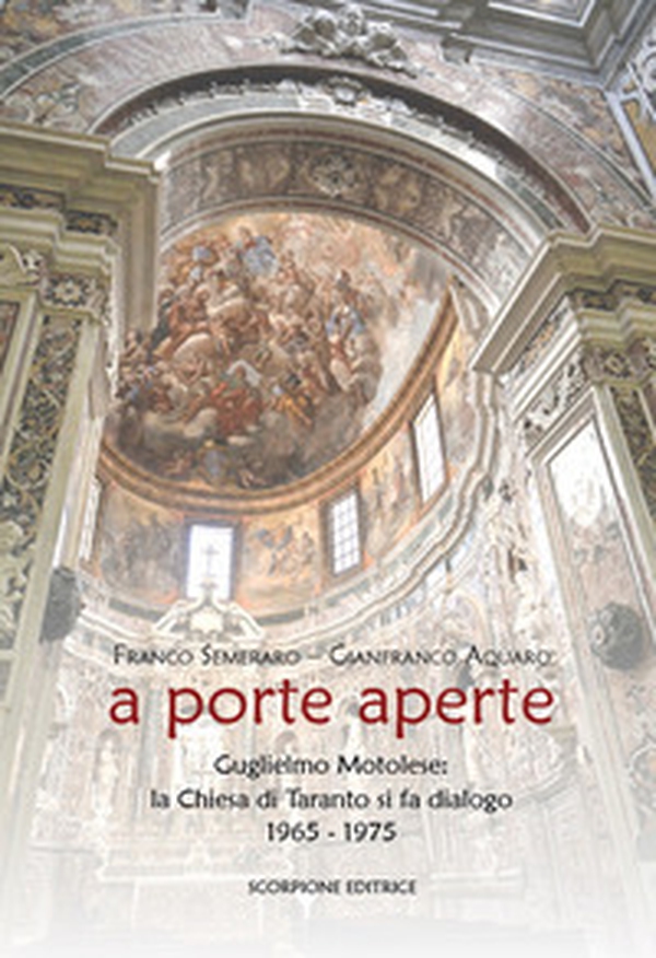 A porte aperte. Guglielmo Motolese: la Chiesa di Taranto si fa dialogo 1965-1975 - Librerie.coop A porte aperte. Guglielmo Motolese: la Chiesa di Taranto si fa dialogo 1965-1975 - Librerie.coop