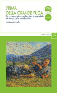Prima della grande fuga. La comunicazione ambientale responsabile al tempo della multiformità - Librerie.coop Prima della grande fuga. La comunicazione ambientale responsabile al tempo della multiformità - Librerie.coop