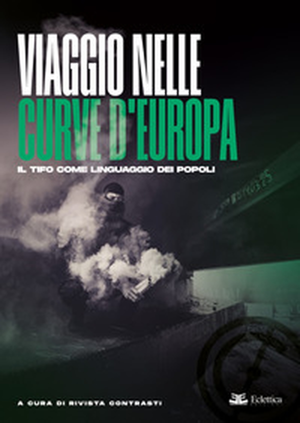 Viaggio nelle curve d'Europa. Il tifo come linguaggio dei popoli - Librerie.coop