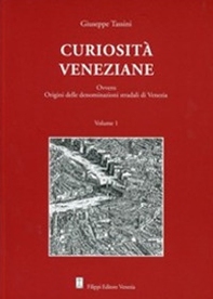 Curiosità veneziane. Ovvero origini delle denominazioni stradali di Venezia  - Librerie.coop
