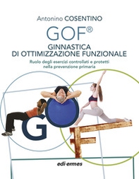 GOF® Ginnastica di Ottimizzazione Funzionale. Ruolo degli esercizi controllati e protetti nella prevenzione primaria - Librerie.coop