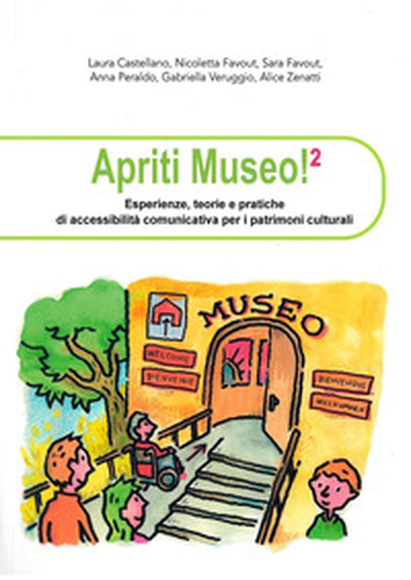 Apriti museo. Esperienze, teorie e pratiche di accessibilità comunicativa per i patrimoni culturali - Vol. 2 - Librerie.coop