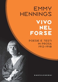 Vivo nel forse. Poesie e testi in prosa 1912-1918 - Librerie.coop