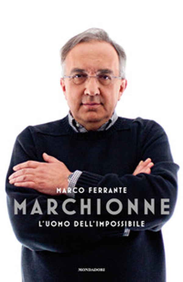 Marchionne. L'uomo dell'impossibile - Librerie.coop Marchionne. L'uomo dell'impossibile - Librerie.coop