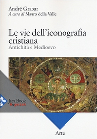 Le vie dell'iconografia cristiana. Antichità e Medioevo - Librerie.coop