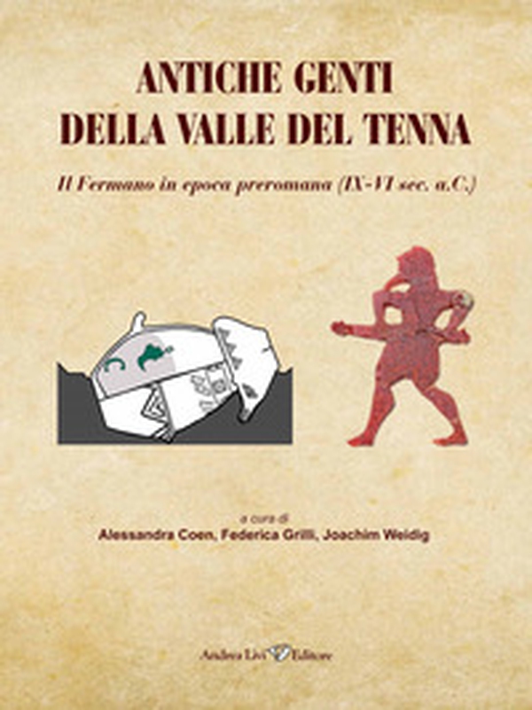 Antiche genti della valle del Tenna. Il Fermano in epoca preromana (IX-VI sec. a.C.) - Librerie.coop Antiche genti della valle del Tenna. Il Fermano in epoca preromana (IX-VI sec. a.C.) - Librerie.coop