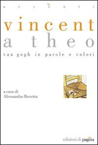 Vincent a Theo. Van Gogh in parole e colori - Librerie.coop