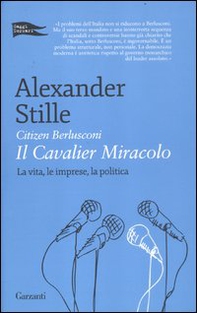 Citizen Berlusconi. Il cavalier miracolo. La vita, le imprese, la politica - Librerie.coop