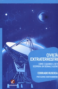 Civiltà extraterrestri. Come e quando il SETI scoprirà un segnale alieno - Librerie.coop Civiltà extraterrestri. Come e quando il SETI scoprirà un segnale alieno - Librerie.coop