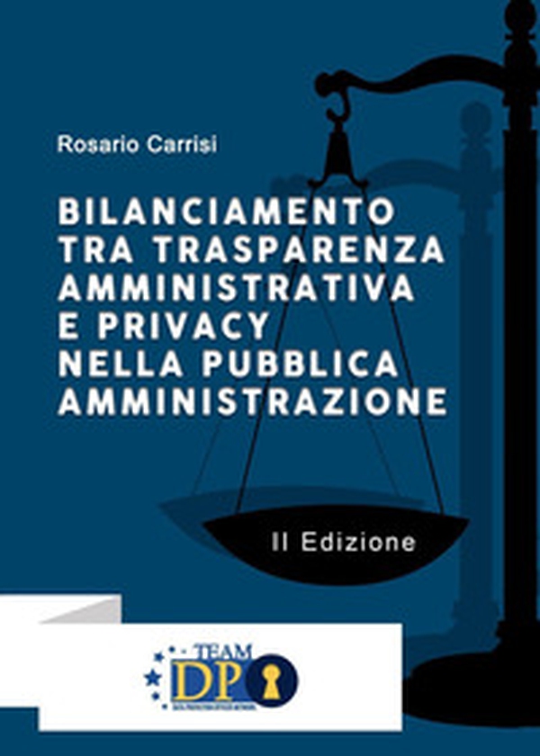 Bilanciamento tra trasparenza amministrativa e privacy nella pubblica amministrazione - Librerie.coop Bilanciamento tra trasparenza amministrativa e privacy nella pubblica amministrazione - Librerie.coop