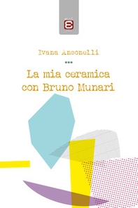 La mia ceramica con Bruno Munari - Librerie.coop