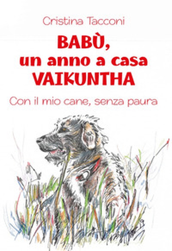 Babù, un anno a casa Vaikuntha. Con il mio cane, senza paura - Librerie.coop Babù, un anno a casa Vaikuntha. Con il mio cane, senza paura - Librerie.coop