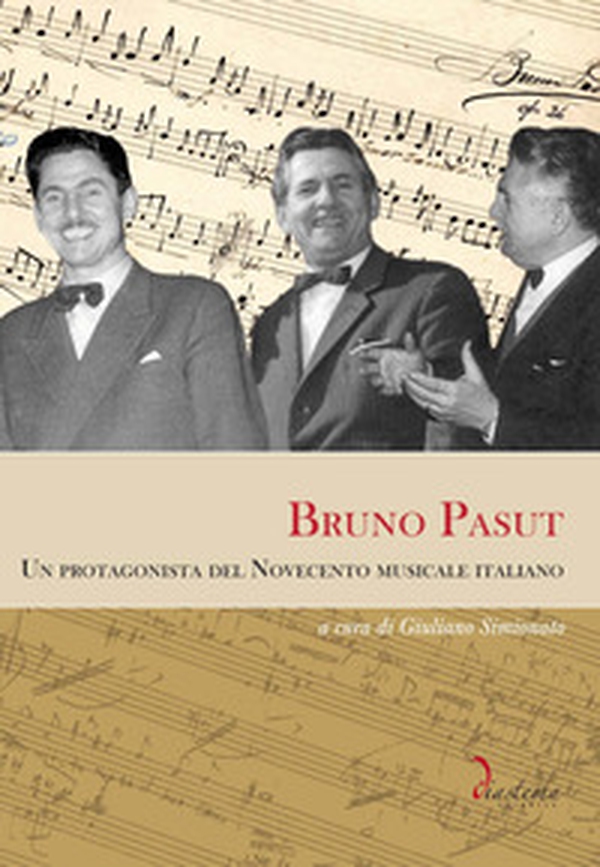 Bruno Pasut. Un protagonista del Novecento musicale italiano - Librerie.coop