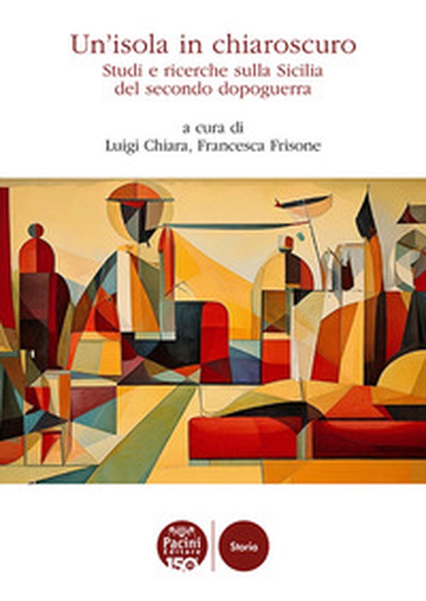 Un'isola in chiaroscuro. Studi e ricerche sulla Sicilia del secondo dopoguerra - Librerie.coop Un'isola in chiaroscuro. Studi e ricerche sulla Sicilia del secondo dopoguerra - Librerie.coop