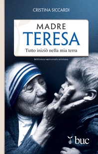 Madre Teresa. Tutto iniziò nella mia terra - Librerie.coop Madre Teresa. Tutto iniziò nella mia terra - Librerie.coop