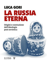La Russia eterna. Origini e costruzione dell'ideologia post sovietica - Librerie.coop La Russia eterna. Origini e costruzione dell'ideologia post sovietica - Librerie.coop