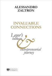 Invaluable connections. Legor's human and entrepreneurial journey - Librerie.coop Invaluable connections. Legor's human and entrepreneurial journey - Librerie.coop