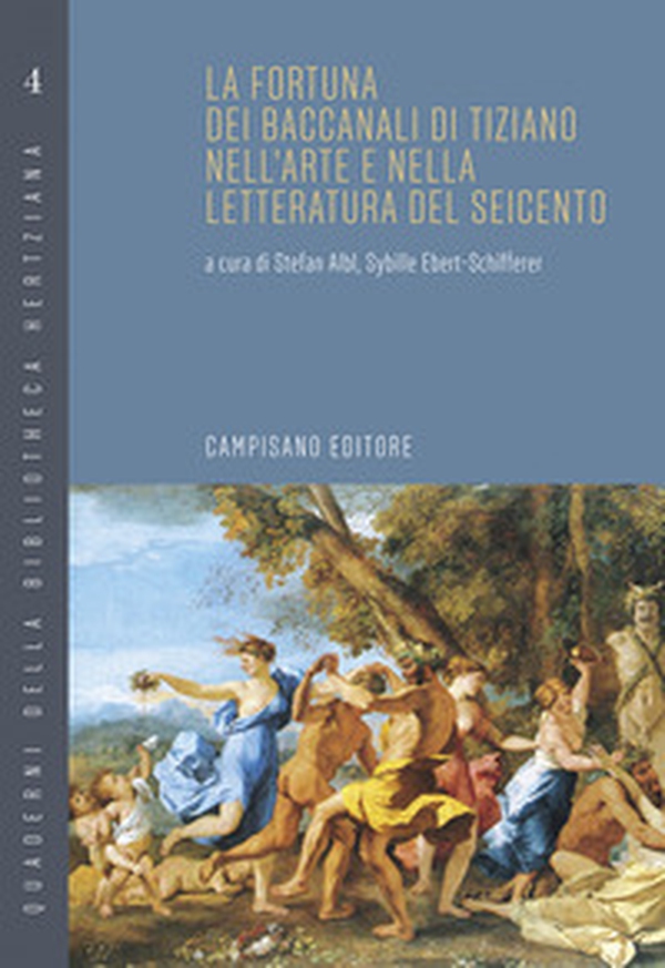 La fortuna dei Baccanali di Tiziano nell'arte e nella letteratura del Seicento - Librerie.coop La fortuna dei Baccanali di Tiziano nell'arte e nella letteratura del Seicento - Librerie.coop