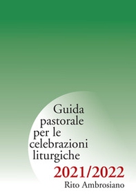 Guida pastorale per le celebrazioni liturgiche. Rito ambrosiano 2021-2022 - Librerie.coop