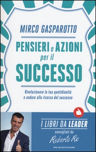Pensieri e azioni per il successo. Rivoluzionare le tue quotidianità e andare alla ricerca del successo - Librerie.coop