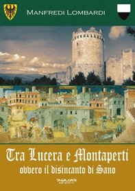 Tra Lucera e Montaperti ovvero il disincanto di Sano - Librerie.coop