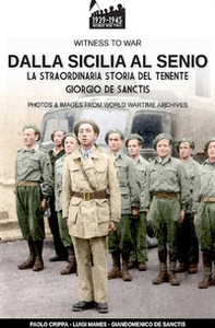 Dalla Sicilia al Senio. La straordinaria storia del tenente Giorgio De Sanctis - Librerie.coop Dalla Sicilia al Senio. La straordinaria storia del tenente Giorgio De Sanctis - Librerie.coop