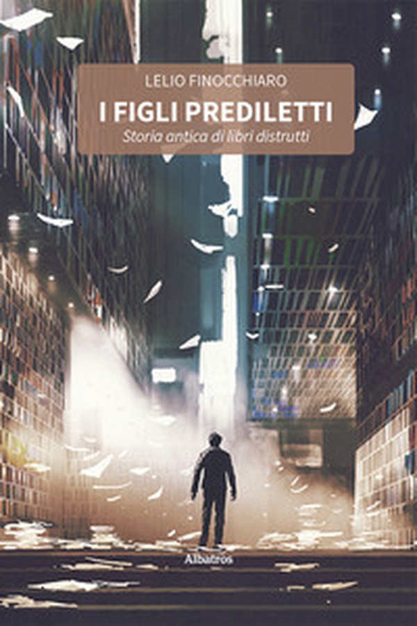 I figli prediletti. Storia antica di libri distrutti - Librerie.coop I figli prediletti. Storia antica di libri distrutti - Librerie.coop