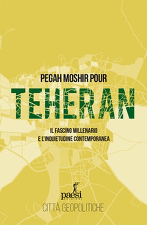 Teheran. Il fascino millenario e l'inquietudine contemporanea - Librerie.coop