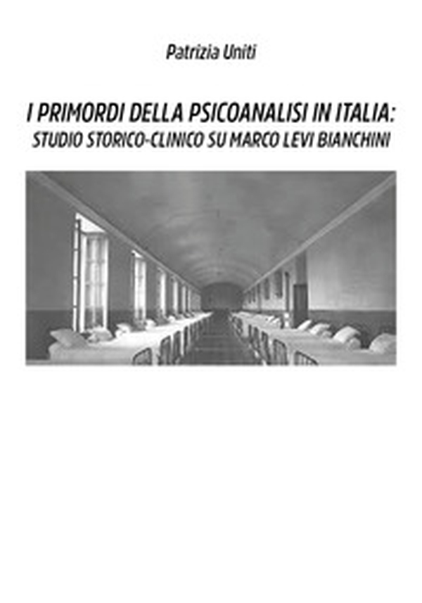 I primordi della psicoanalisi in Italia: studio storico-clinico su Marco Levi Bianchini - Librerie.coop I primordi della psicoanalisi in Italia: studio storico-clinico su Marco Levi Bianchini - Librerie.coop