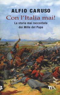 Con l'Italia mai! La storia mai raccontata dei Mille del papa - Librerie.coop Con l'Italia mai! La storia mai raccontata dei Mille del papa - Librerie.coop