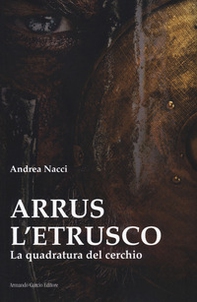Arrus l'etrusco. La quadratura del cerchio - Librerie.coop Arrus l'etrusco. La quadratura del cerchio - Librerie.coop
