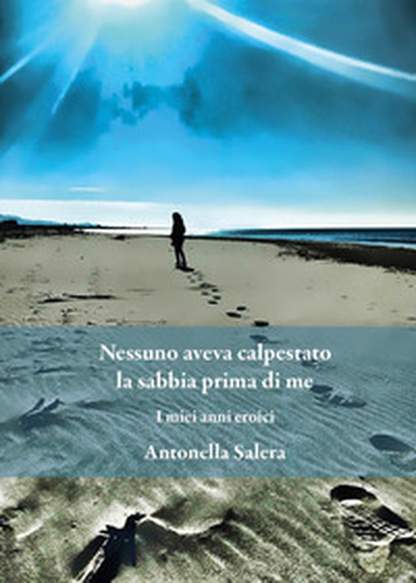Nessuno aveva calpestato la sabbia prima di me. I miei anni eroici - Librerie.coop Nessuno aveva calpestato la sabbia prima di me. I miei anni eroici - Librerie.coop