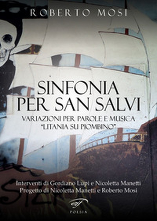 Sinfonia per San Salvi. Variazioni per parole e musica «Litania su Piombino» - Librerie.coop Sinfonia per San Salvi. Variazioni per parole e musica «Litania su Piombino» - Librerie.coop