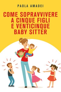 Come sopravvivere a cinque figli e venticinque baby sitter - Librerie.coop
