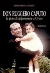Don Ruggero Caputo. La gioia di appartenere a Cristo - Librerie.coop