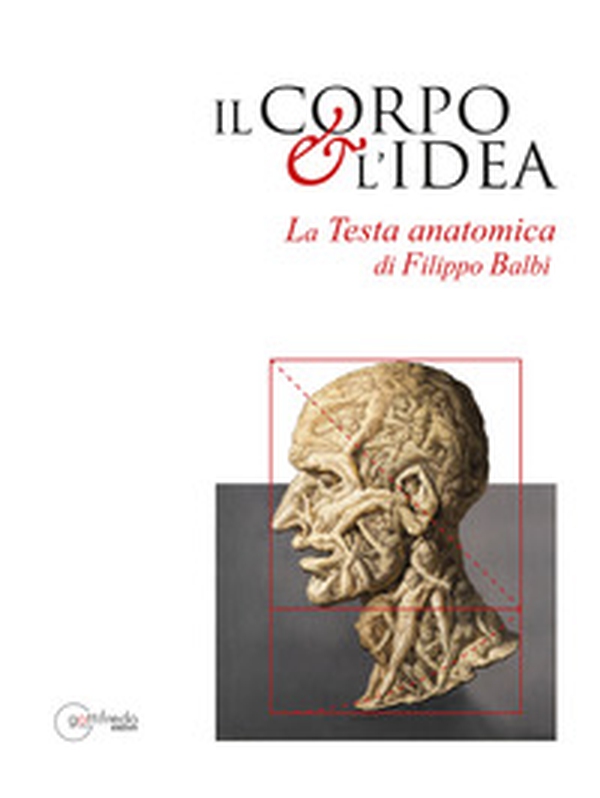 Il corpo e l'idea. La testa anatomica di Filippo Balbi - Librerie.coop Il corpo e l'idea. La testa anatomica di Filippo Balbi - Librerie.coop